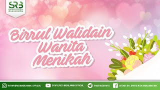 Birrul Walidain Wanita Menikah - Ustadz Dr. Syafiq Riza Basalamah, M.A.