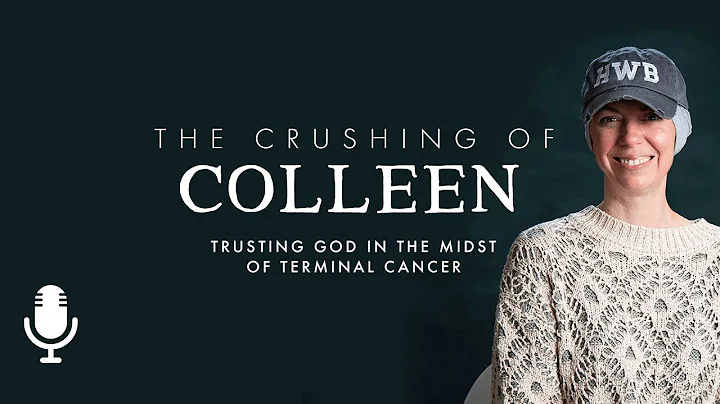 The Crushing of Colleen: Trusting God in the Midst...