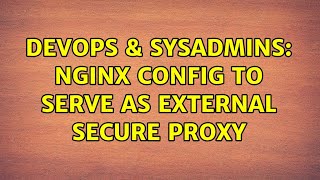 DevOps & SysAdmins: nginx config to serve as external secure proxy