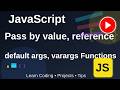 Functions, Pass by value, address, default arguments and variable arguments in JS