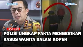 PENGANTIN BARU KEJAM! Polisi Ungkap Fakta Fakta Mengerikan Pembunuhan Wanita Dalam Koper