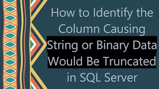 How to Identify the Column Causing String or Binary Data Would Be Truncated in SQL Server