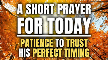 Dear God, give me patience to TRUST Your perfect timing | Short Daily Jesus Prayers