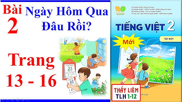 Tiếng Việt Lớp 2 Bài 2 | Ngày Hôm Qua Đâu Rồi | Trang 13 - 16 | Kết Nối Tri Thức | Mới