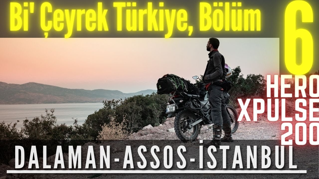 Bi' Çeyrek Türkiye 6. Bölüm (Final) Hero Xpulse 200 uzun yol / Dalaman-Assos- İstanbul