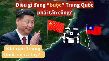3 Động Lực thúc đẩy Trung Quốc TẤN CÔNG  Đài Loan - Những Lý Do khiến TQ phải ra tay hành động sớm