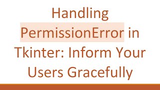Handling PermissionError in Tkinter: Inform Your Users Gracefully