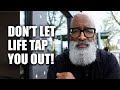 Dont let life tap you out