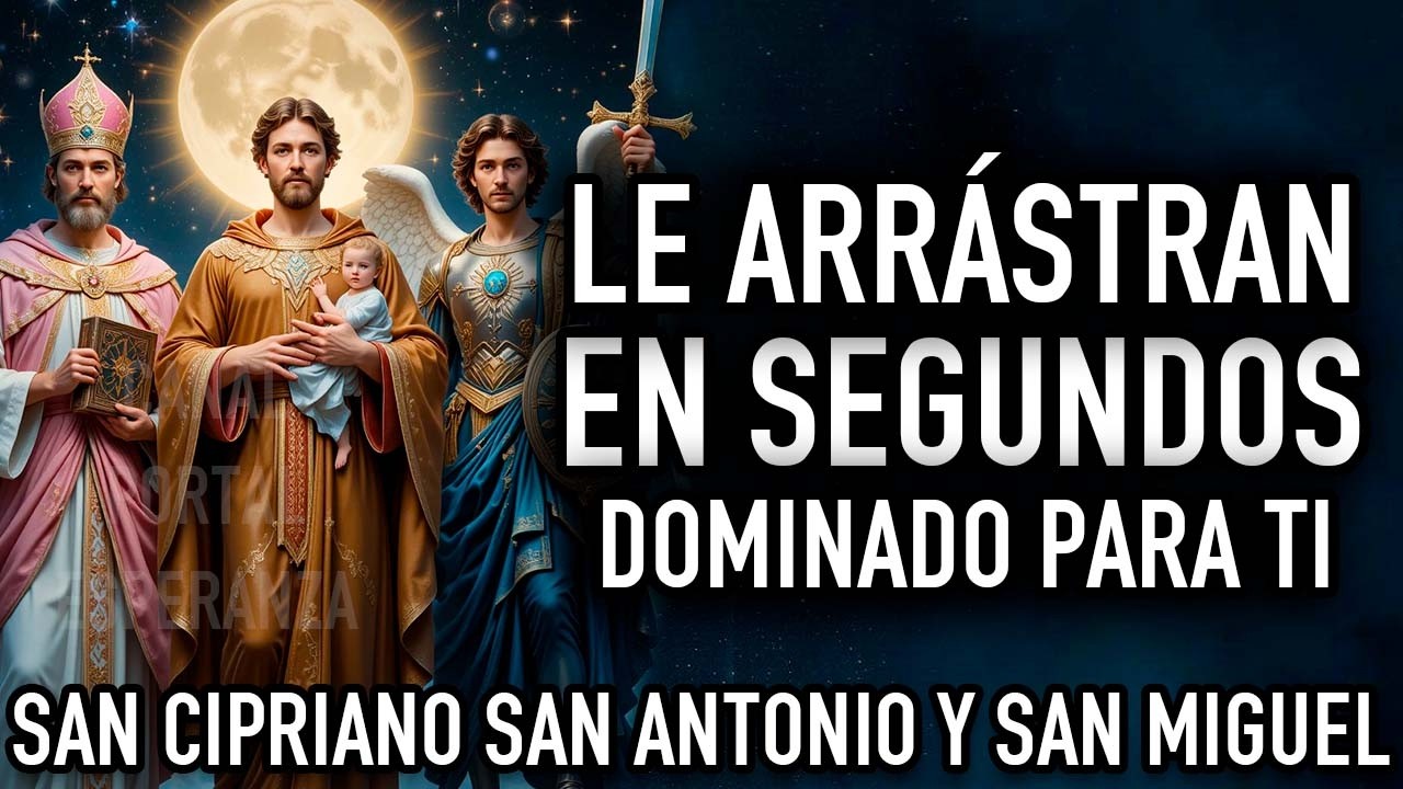 Dominio y Desespero Total Oración fuerte a SAN CIPRIANO San Antonio San Miguel Arcángel TE LLAME HOY
