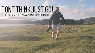 Landscape Photography - Dont think, just go!