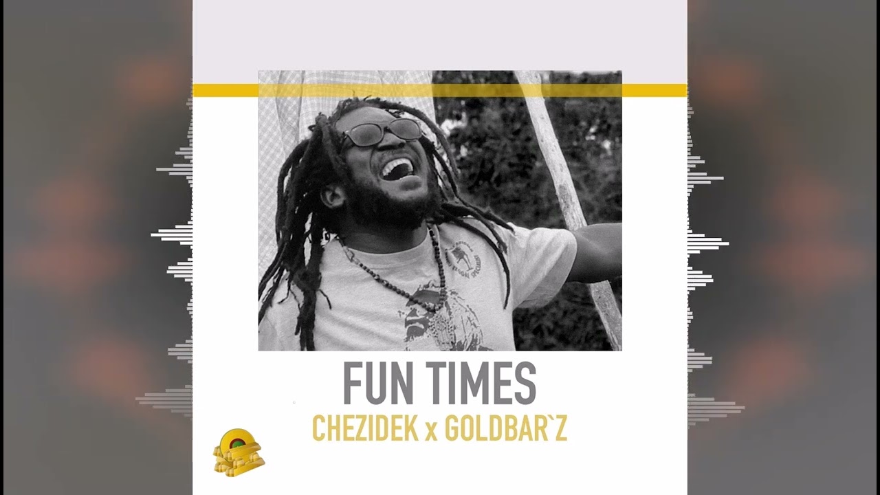 Chezidek - Fun Times [Goldbar'z / Evidence Music] Release 2022