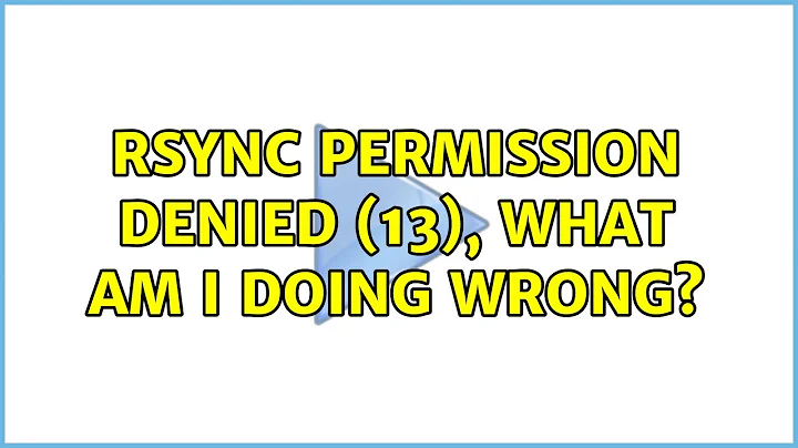 rsync permission denied (13), What am I doing wrong? (2 Solutions!!)