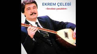 Ekrem Çelebi - Sevdası Yasaklım -Ustamızın anısına saygıyla-