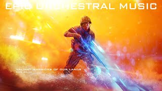 Valiant Warriors Of Our Lands | ♪ Epic Orchestral Music ♪