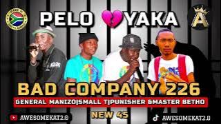 BAD COMPANY 226 _ PELO YAKA💔(NEW 45) ft. MASTER BETHO [GENERAL MANIZO | SMALL T &PUNISHER]