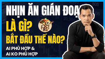 NHỊN ĂN GIÁN ĐOẠN LÀ GÌ| Cách Bắt Đầu Nhịn Ăn Gián Đoạn Đúng Cách| Bùi Văn Toàn