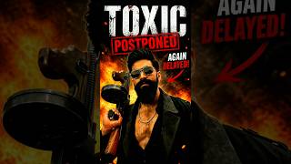 TOXIC फिर से POSTPONE 😱 Yash Fans Shocked! #shorts #viral