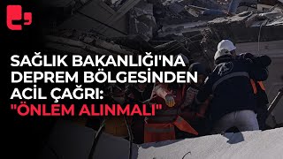 Sağlık Bakanlığı'na deprem bölgesinden acil çağrı: \