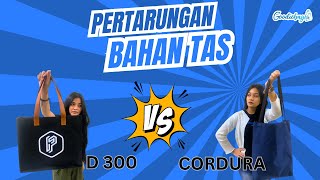 PERTARUNGAN BAHAN TAS !!! MANA YANG LEBIH BAIK | CORDURA ATAU D300 ??