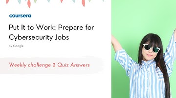 Put It to Work: Prepare for Cybersecurity Jobs Weekly challenge 2 Quiz Answers