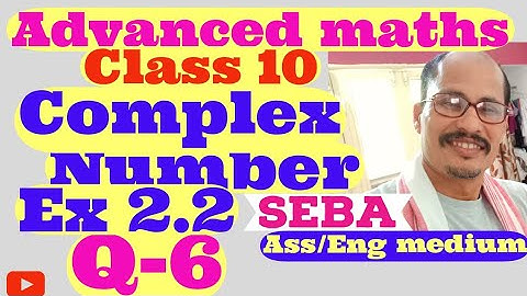 Ex 2.2 Q-6 Advanced maths class 10 chapter 2 complex Number Ass /Eng medium