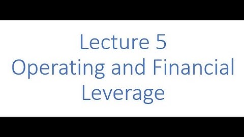 Lecture 5 - Operating and Financial Leverage