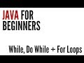 Java For Beginners: While, Do While & For Loops (7/10)