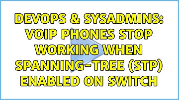 DevOps & SysAdmins: VOIP phones stop working when spanning-tree (STP) enabled on switch