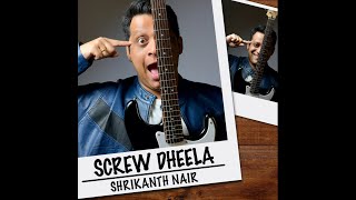 Shrikanth Nair - Screw Dheela