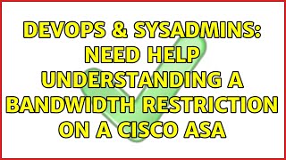 Celebrity DevOps & SysAdmins: Need help understanding a bandwidth restriction on a Cisco ASA Wealth