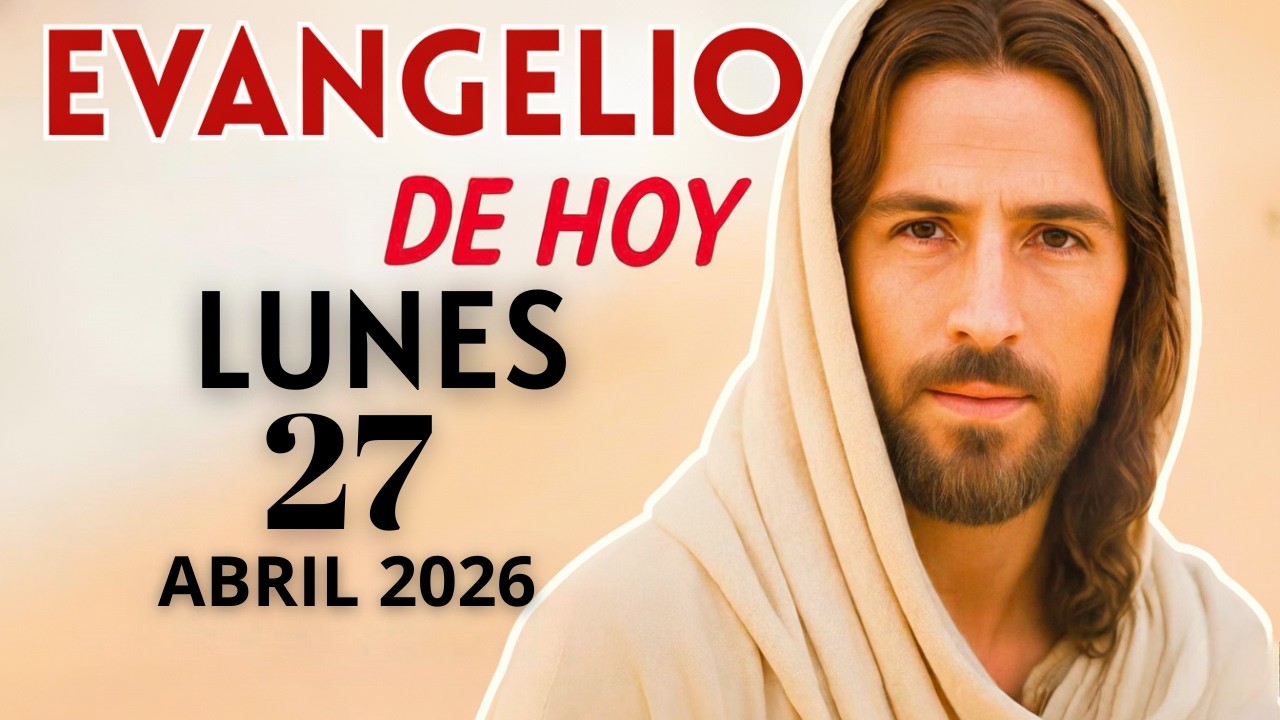 Evangelio de Hoy – Lunes 27 de Abril del 2026: Lecturas del Día y ...