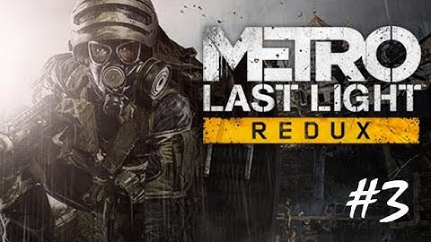 Metro Last Light Gameplay Walkthrough Part 3 [4K UHD 60FPS PC MAX SETTINGS] - No Commentary