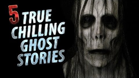 5 Chilling True Ghost Stories