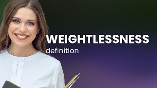 Weightlessness • meaning of WEIGHTLESSNESS