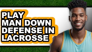 How to Play Man Down Defense in Lacrosse 2025 - Full Guide