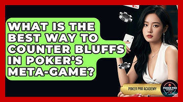 What Is The Best Way To Counter Bluffs In Poker