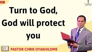 Turn to God, God will protect you  PASTOR CHRIS OYAKHILOME