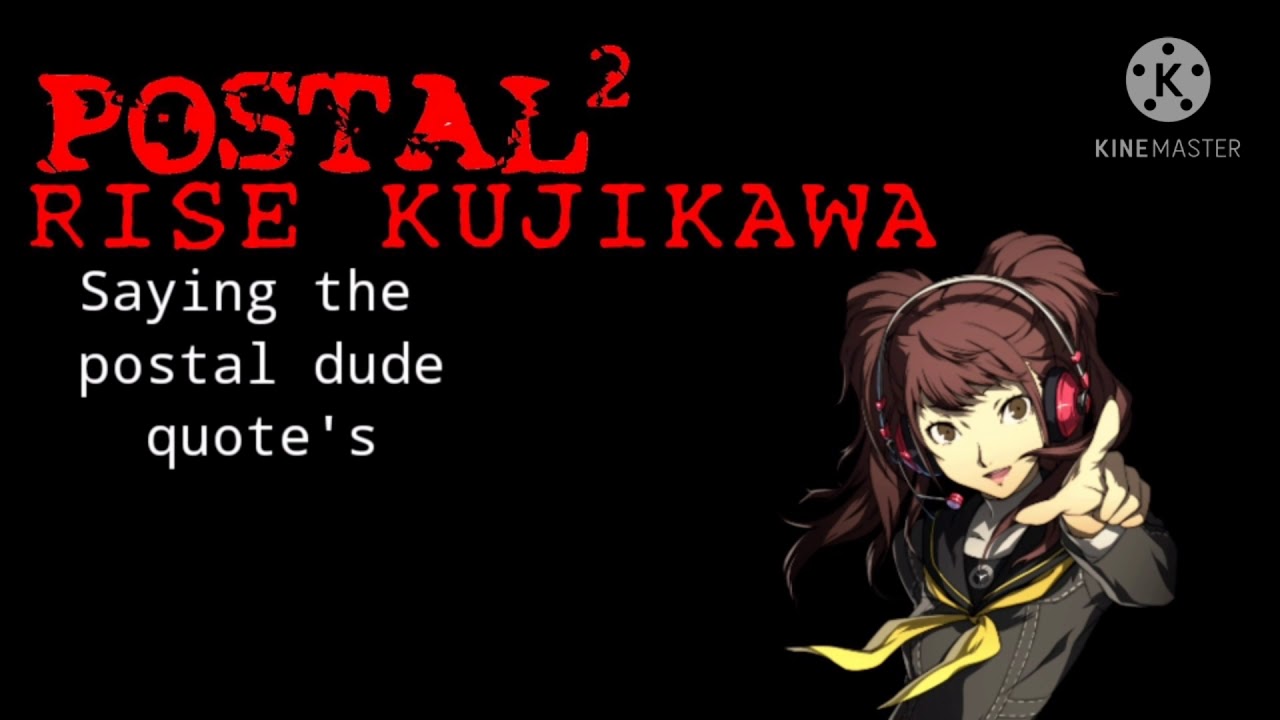 Postal 2 Rise Kujikawa saying the postal dude quote's (