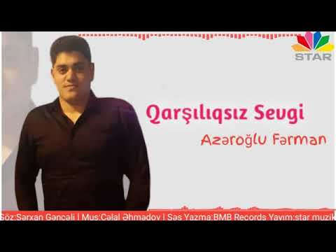 Azeroglu Ferman - Qarsiliqsiz Sevgi (Şeir:Sərxan Gəncəli)