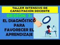 Soy Docente: TALLER INTENSIVO DE CAPACITACIÓN: SESIÓN 3: EL DIAGNÓSTICOPARA FAVORECER EL APRENDIZAJE