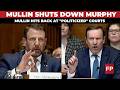 Mullin Pushes Back on Murphy Over Court Orders: "Don't Put Words in My Mouth"