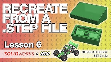 Lesson 6 - Recreate geometry from a STEP file - SolidWorks Tutorial: LEGO Off-Road Buggy