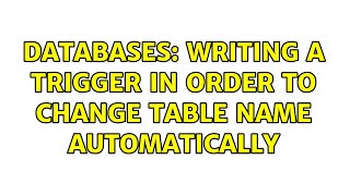 Databases: writing a trigger in order to change Table Name automatically