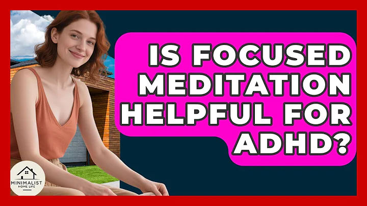Is Focused Meditation Helpful For ADHD? - Minimalist Home Life