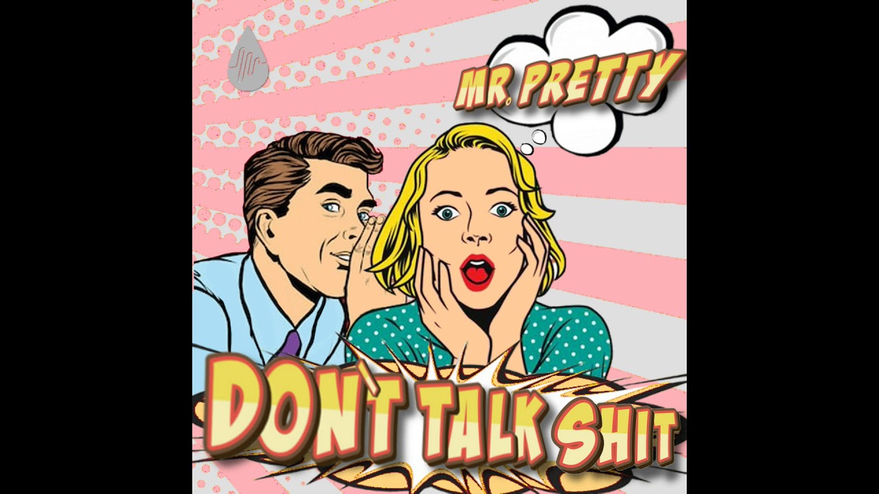 Mr. Pretty- Don't talk shit