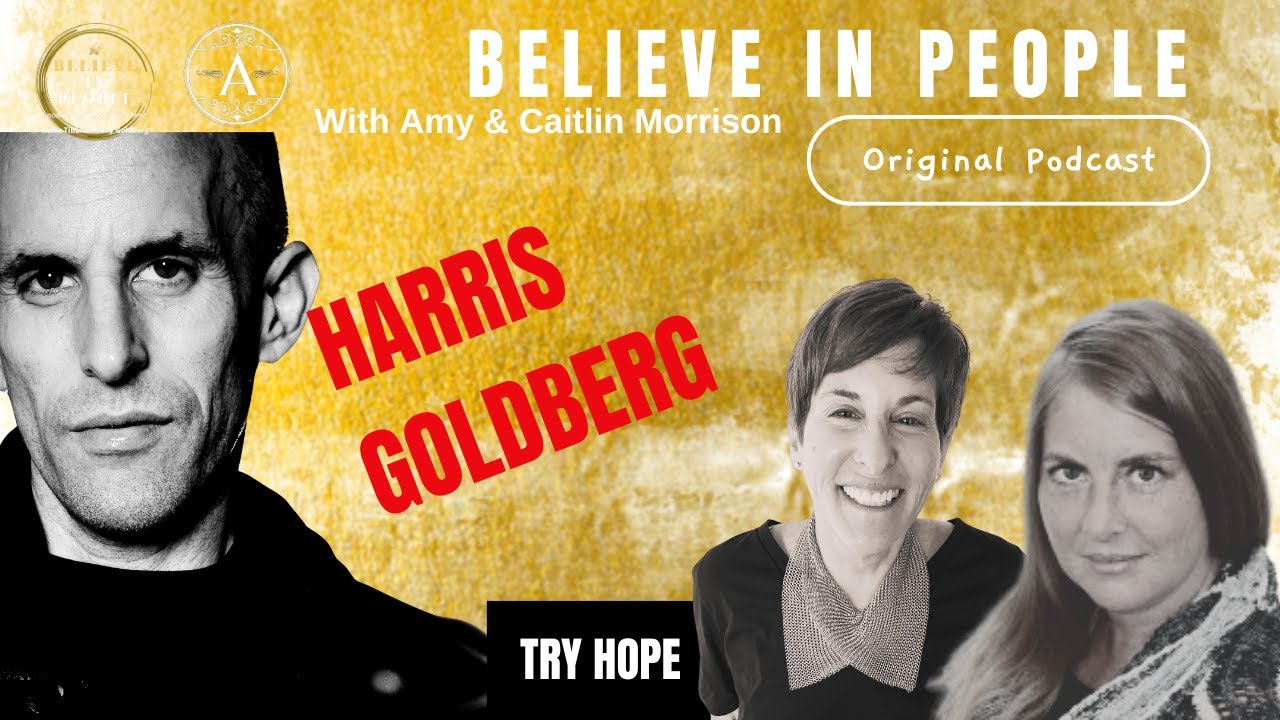 EP. 131: BELIEVE IN PEOPLE. Meet Harris Goldberg