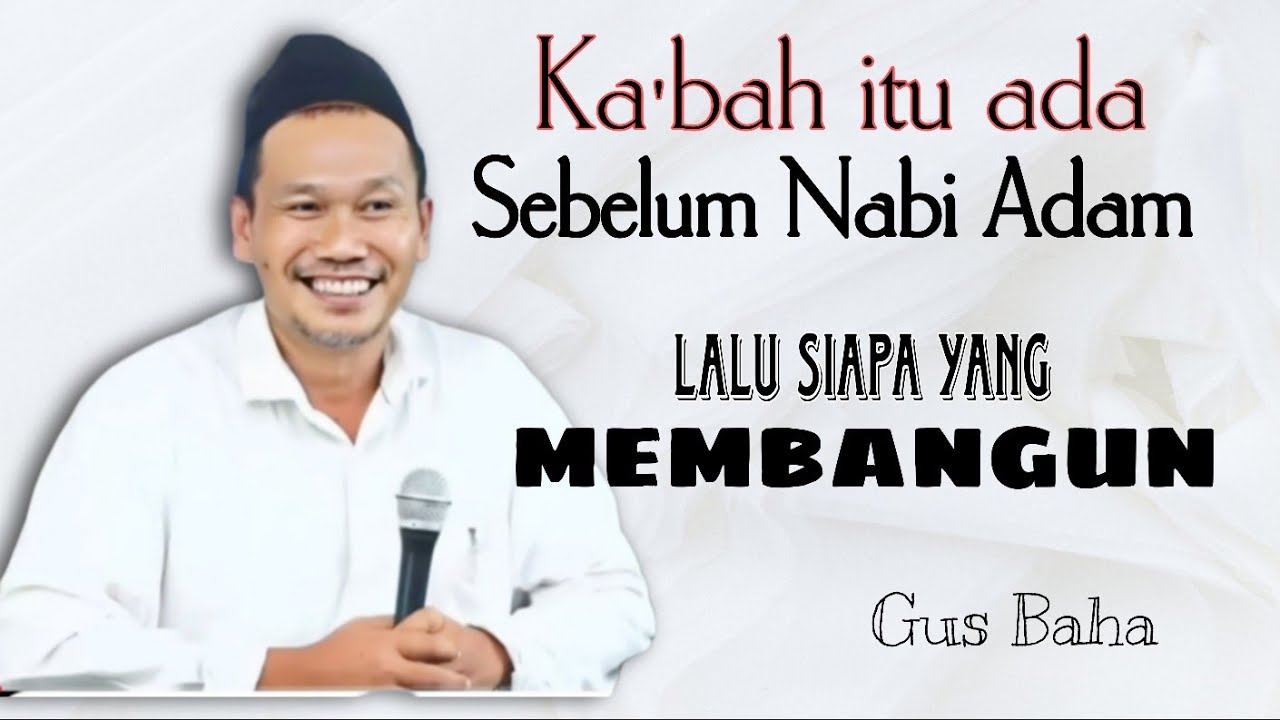 Ka'bah itu ada sebelum nabi Adam,lalu siapa yang membangunnya ? | Gus Baha | Pengajian Gus Baha 