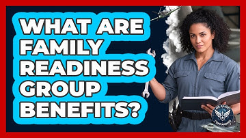 What Are Family Readiness Group Benefits?