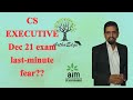 CS EXE DEC 21 ...WHAT TO DO WITH LAST MINUTE FEAR?