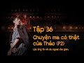 Tập 36 - Chuyện có thật của Thảo (P2): Lộc Ông Tà - Du Ngoạn Âm Gian || Nguyễn Nguyễn